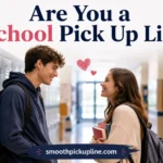 Are You a School Pick Up Line
